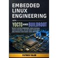 thumbnail image 1 of Embedded Linux Engineering with Yocto and Buildroot: Build Custom Embedded Linux Systems, Device Drivers, Secure Boot Pi, (Paperback), 1 of 1