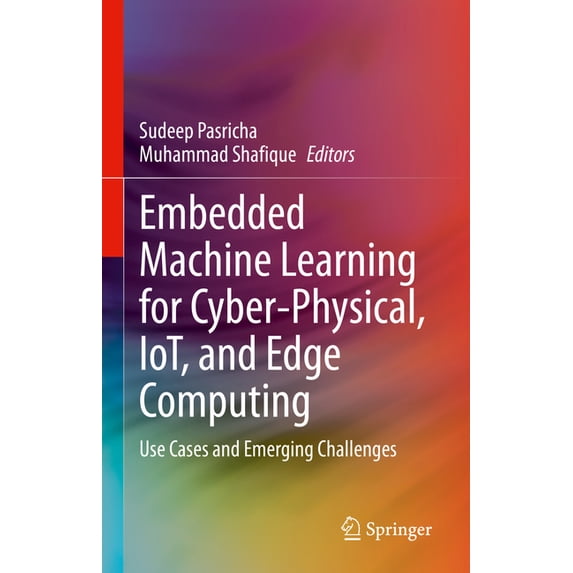 Embedded Machine Learning for Cyber-Physical, Iot, and Edge Computing: Use Cases and Emerging Challenges, (Hardcover)