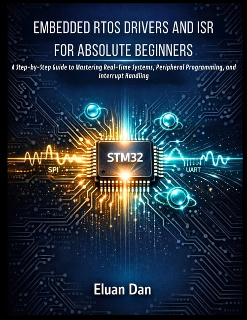 Embedded Rtos Drivers and Isr for Absolute Beginners: A Step-by-Step Guide to Mastering Real-Time Systems, Peripheral Pr, (Paperback)