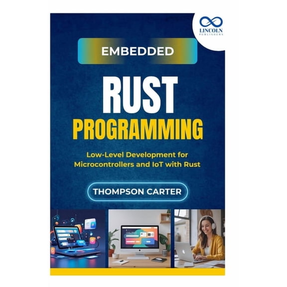 Embedded Rust Programming: Low-Level Development for Microcontrollers and IoT with Rust, (Paperback)