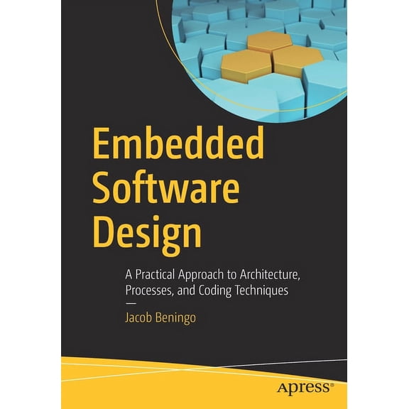 Embedded Software Design: A Practical Approach to Architecture, Processes, and Coding Techniques, (Paperback)