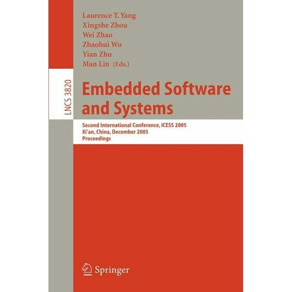 Embedded Software and Systems: Second International Conference, Icess 2005, Xi'an, China, December 16-18, 2005, Pro, (Paperback)