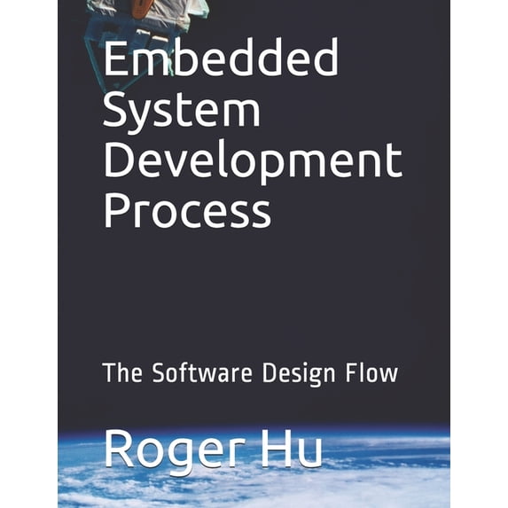 Embedded System Development Process: The Software Design Flow, (Paperback)