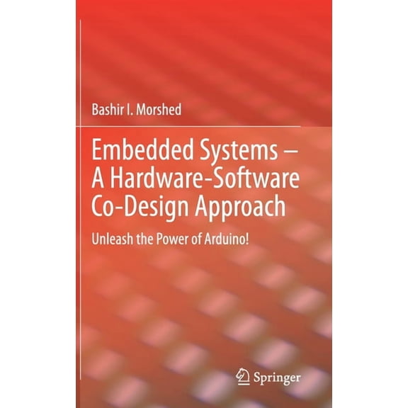 Embedded Systems - A Hardware-Software Co-Design Approach: Unleash the Power of Arduino!, (Hardcover)