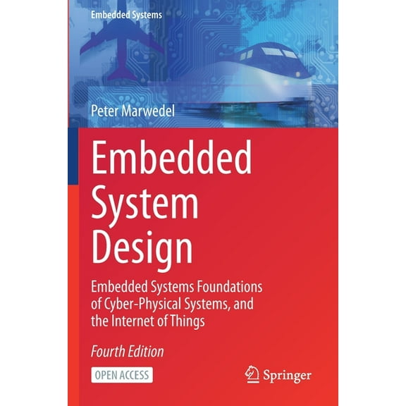 Embedded Systems Embedded System Design: Embedded Systems Foundations of Cyber-Physical Systems, and the Internet of Things, (Paperback)