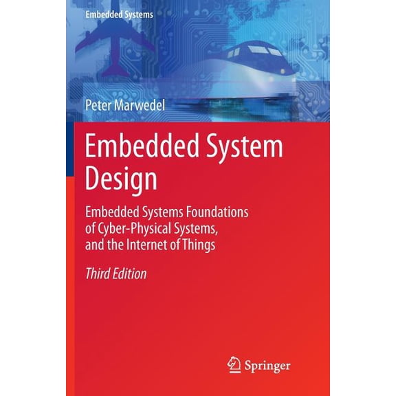 Embedded Systems Embedded System Design: Embedded Systems Foundations of Cyber-Physical Systems, and the Internet of Things, (Paperback)