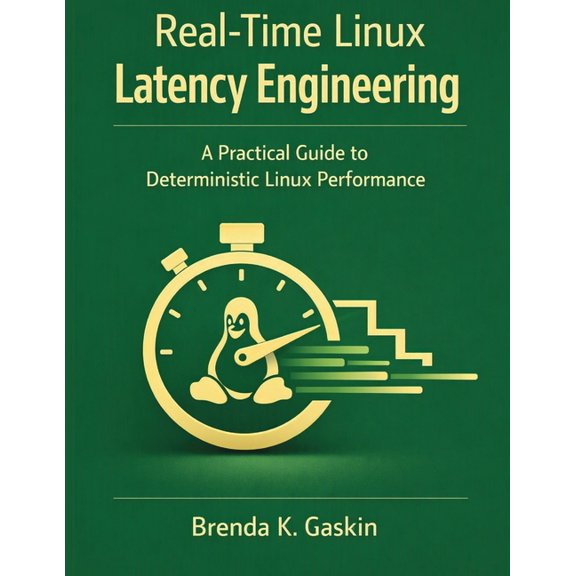 Embedded Systems Engineering Library Real-Time Linux Latency Engineering: A Practical Guide to Deterministic Linux Performance, (Paperback)