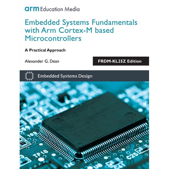 Embedded Systems Fundamentals with ARM Cortex-M based Microcontrollers: A Practical Approach FRDM-KL25Z Edition, (Paperback)