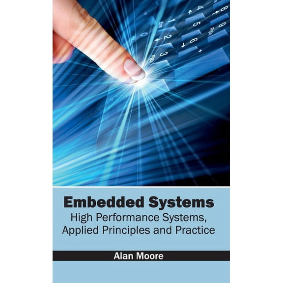 Embedded Systems: High Performance Systems, Applied Principles and Practice, (Hardcover)