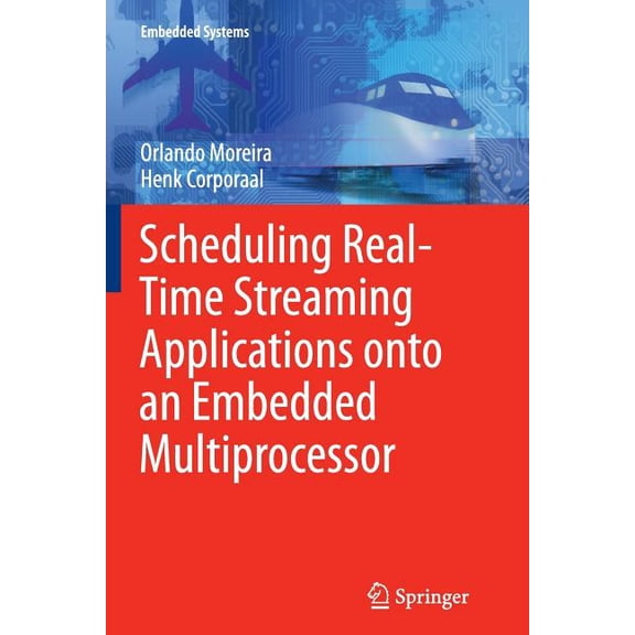 Embedded Systems Scheduling Real-Time Streaming Applications Onto an Embedded Multiprocessor, Book 24, (Paperback)