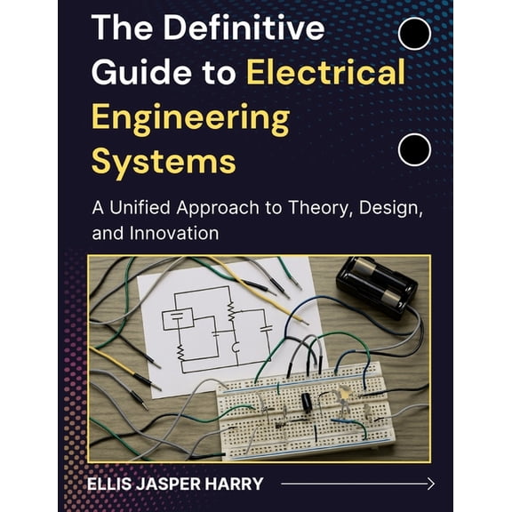 Embedded Systems The Definitive Guide to Electrical Engineering Systems: A Unified Approach to Theory, Design, and Innovation, (Paperback)