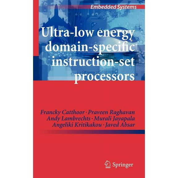 Embedded Systems Ultra-Low Energy Domain-Specific Instruction-Set Processors, Book 0, (Hardcover)