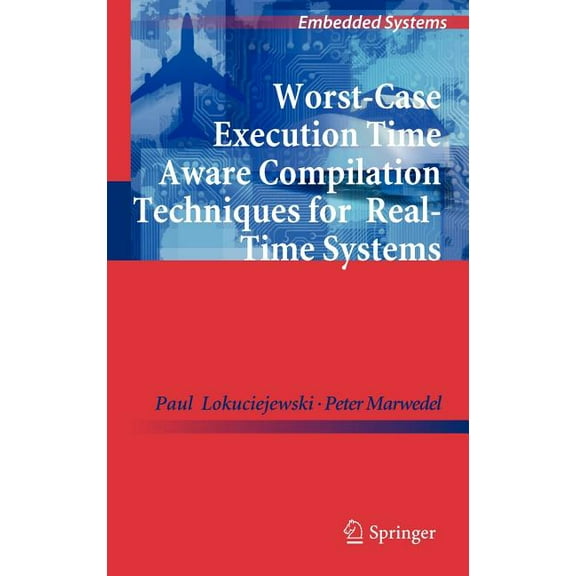 Embedded Systems Worst-Case Execution Time Aware Compilation Techniques for Real-Time Systems, Book 0, (Hardcover)