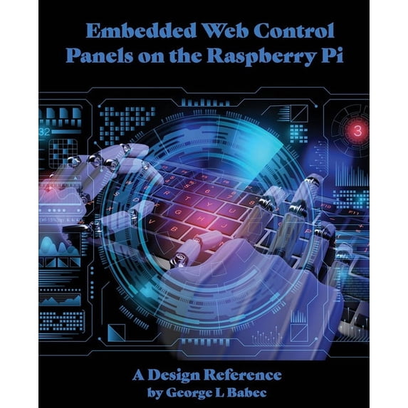 Embedded Web Control Panels on the Raspberry Pi: A Design Reference, (Paperback)