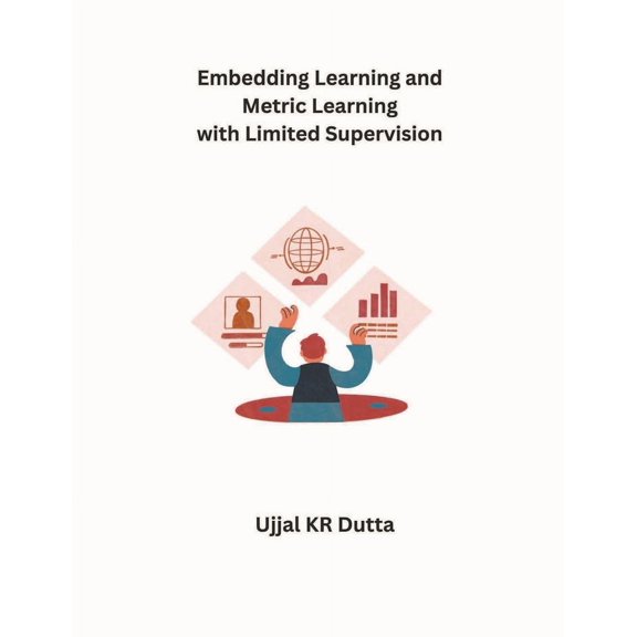 Embedding Learning and Metric Learning with Limited Supervision (Paperback)