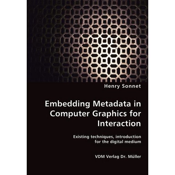 Embedding Metadata in Computer Graphics for Interaction- Existing techniques, introduction for the digital medium (Paperback)