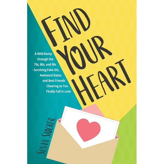 Embellished Memoir : Find Your Heart : A Wild Romp through the 70s, 80s, and 90s-Surviving Fake IDs, Awkward Dates, and Best Friends Cheering as You Finally Fall in Love #2 (Paperback)