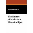 thumbnail image 1 of The Embers of Michael: A Historical Epic, (Hardcover), 1 of 1
