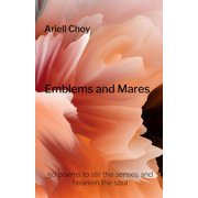 Emblems and Mares 50 poems to stir the senses and hearken the soul, Paperback