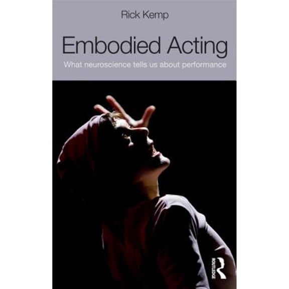 Pre-Owned Embodied Acting: What Neuroscience Tells Us About Performance, 9780415507882, 041550788X, Paperback, 1 edition