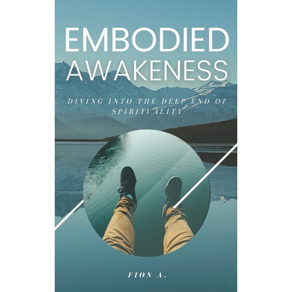 Embodied Awakeness: Diving Into The Deep End Of Spirituality