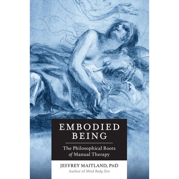 Embodied Being : The Philosophical Roots of Manual Therapy (Paperback)