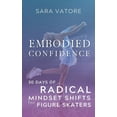 thumbnail image 1 of Embodied Confidence: 30 Days of Radical Mindset Shifts for Figure Skaters, (Paperback), 1 of 1