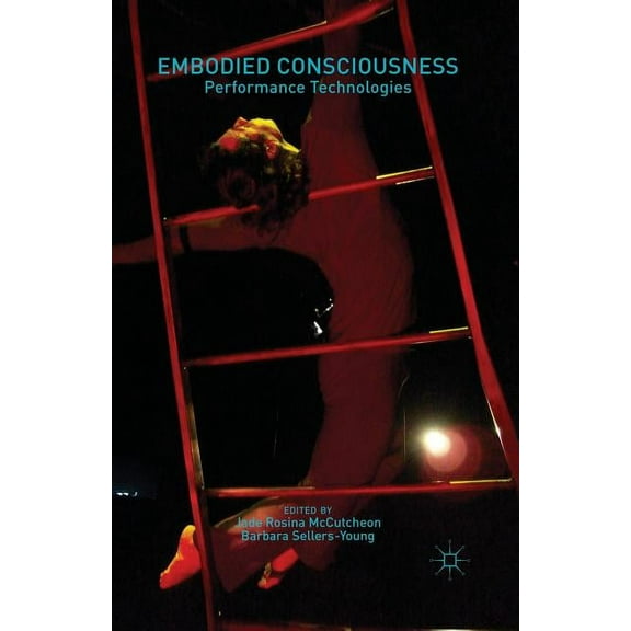 Embodied Consciousness: Performance Technologies, (Paperback)