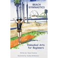 thumbnail image 1 of Embodied Gymnastics Beach Gymnastics: Embodied Arts for Beginners, (Paperback), 1 of 1