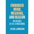 thumbnail image 1 of Embodied Mind, Meaning, and Reason : How Our Bodies Give Rise to Understanding (Paperback), 1 of 1