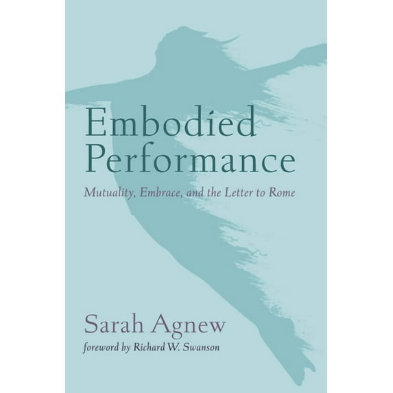 Embodied Performance: Mutuality, Embrace, and the Letter to Rome, (Hardcover)