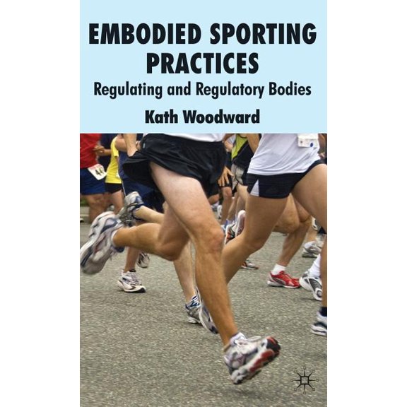 Embodied Sporting Practices: Regulating and Regulatory Bodies, (Hardcover)