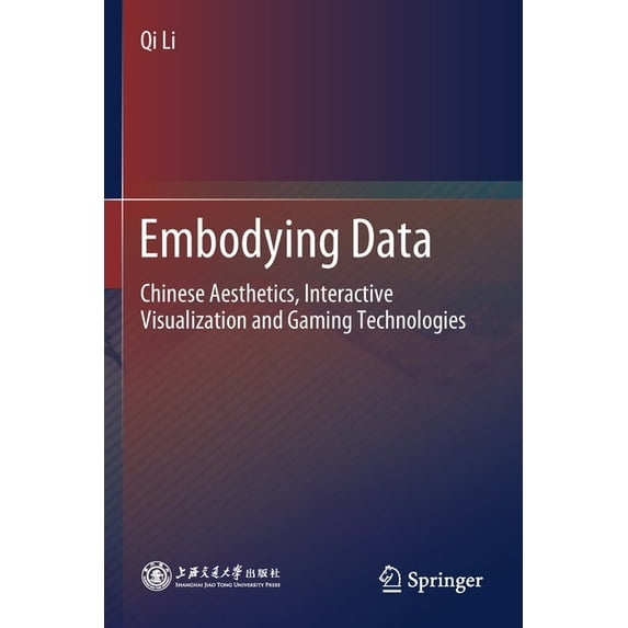 Embodying Data: Chinese Aesthetics, Interactive Visualization and Gaming Technologies, (Paperback)