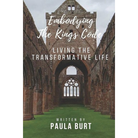Embodying the King's Code: Living the Transformative Life, (Paperback)