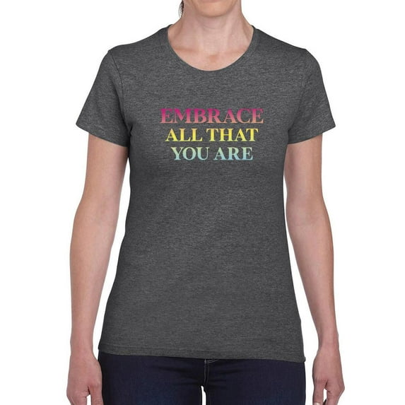 Embrace All That You Are T-Shirt Women -Smartprints Designs, Female 5X-Large