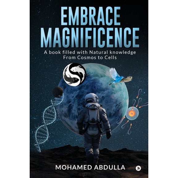 Embrace Magnificence: A Book Filled with Natural Knowledge From Cosmos to Cells, (Paperback)