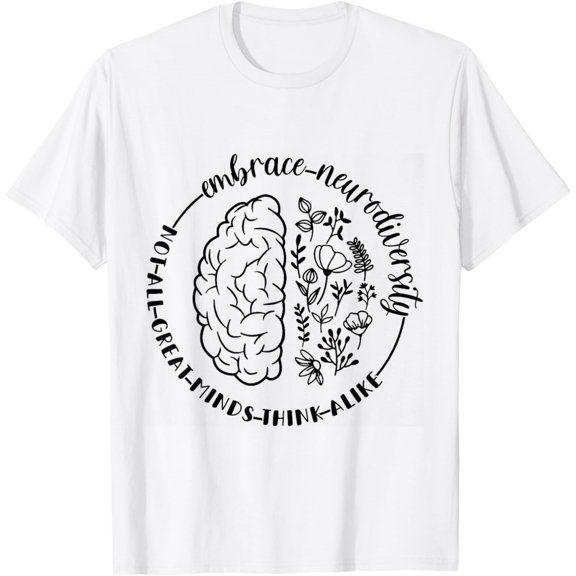 Embrace Neurodiversity Not All Great Minds Think Alike T-Shirt