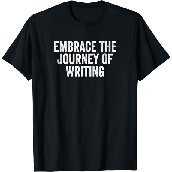 Embrace The Journey Of Writing For Women Men Girls T-Shirt