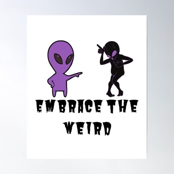 Embrace The Weird Poster Wall Art, Modern Wall Decor For Living Room Bedroom, 16x24 UNFRAMED