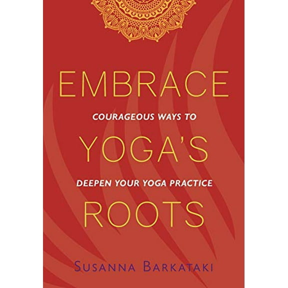 Pre-Owned Embrace Yoga's Roots: Courageous Ways to Deepen Your Yoga Practice, 9781734318111, 1734318112, Paperback,