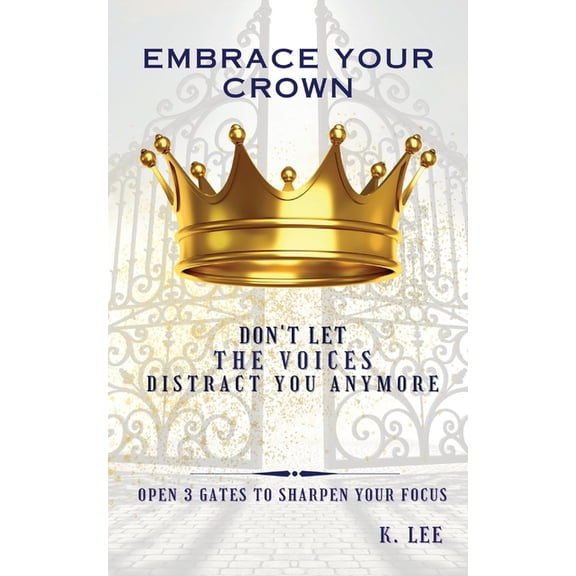 Embrace Your Crown Embrace Your Crown: Open 3 Gates to Sharpen Your Focus, Book 3, (Paperback)