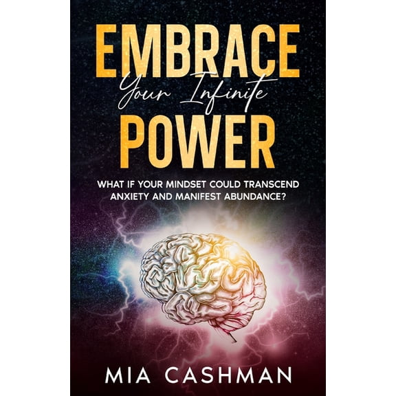 Embrace Your Infinite Power: What if Your Mindset Could Transcend Anxiety and Manifest Abundance? (Paperback)