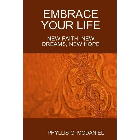 Embrace Your Life: New Faith, New Dreams, New Hope, (Paperback)