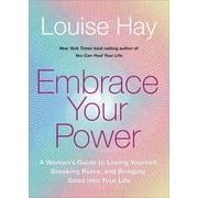 Embrace Your Power A Womans Guide to Loving Yourself, Breaking Rules, and Bringing Good Into Your Life, Paperback
