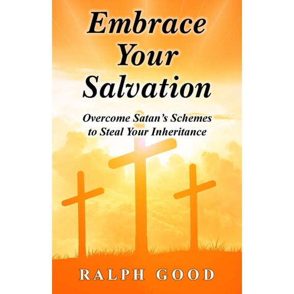 Embrace Your Salvation: Overcome Satan's Schemes to Steal Your Inheritance, (Paperback)