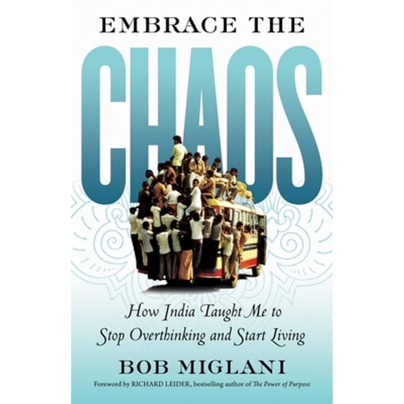 Pre-Owned Embrace the Chaos: How India Taught Me to Stop Overthinking and Start Living (Paperback) 1609948254 9781609948252