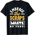 thumbnail image 1 of Embrace the Scraps, Waste No Food! Mindful consumption T-Shirt, 1 of 4