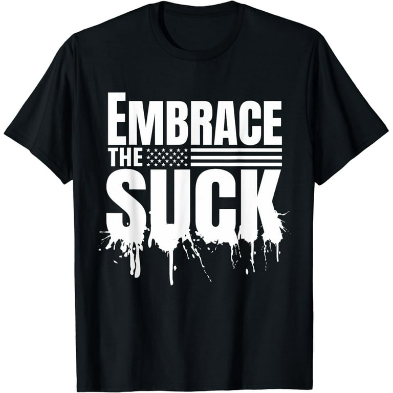 Embrace The Suck Military Veteran Tshirt Embrace The Suck Military Veteran Tshirt