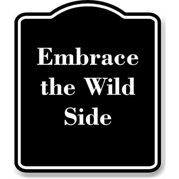 Embrace the Wild Side BLACK Aluminum Composite Sign Aluminium Composite Sign 8.5''x10''