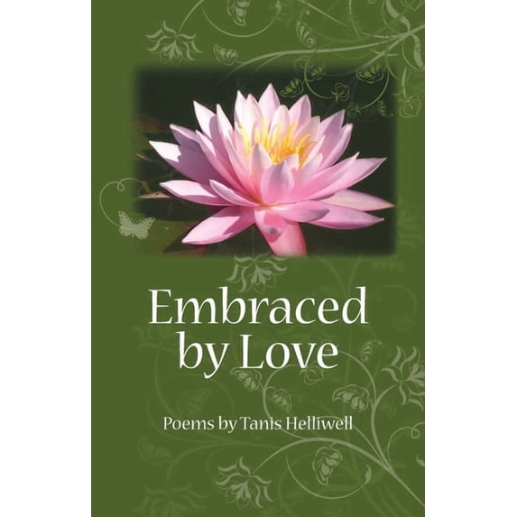 Embraced by Love: Poems by Tanis Helliwell, (Paperback)